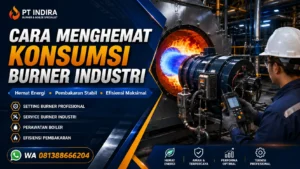 Tips menghemat konsumsi burner industri agar lebih efisien.